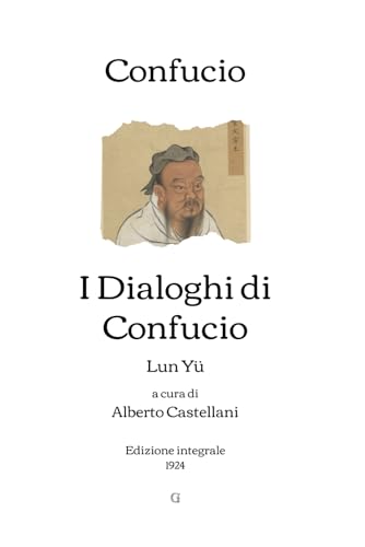 I Dialoghi di Confucio: (Lun Yü) - A cura di Alberto Castellani | Edizione integrale (1924) von Independently published
