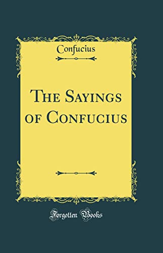 The Sayings of Confucius (Classic Reprint)
