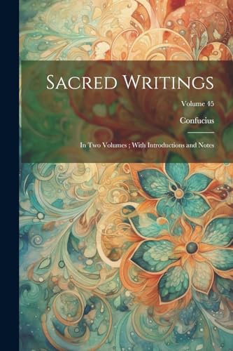 Sacred Writings: In Two Volumes; With Introductions and Notes; Volume 45 von Legare Street Press