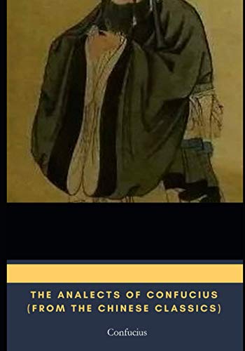 The Analects of Confucius (from the Chinese Classics)