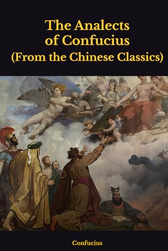 The Analects of Confucius: (from the Chinese Classics) von Independently published