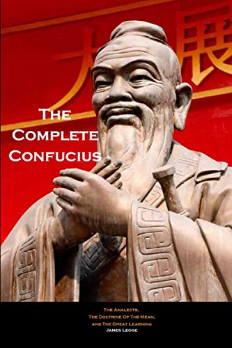 The Complete Confucius: The Analects, The Doctrine Of The Mean, and The Great Learning von Independently published
