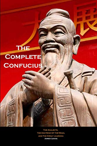 The Complete Confucius: The Analects, The Doctrine Of The Mean, and The Great Learning The Complete Confucius: The Analects, The Doctrine Of The Mean, and The Great Learning