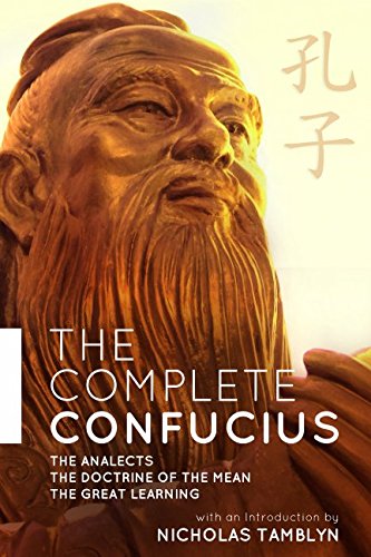 The Complete Confucius: The Analects, The Doctrine Of The Mean, and The Great Learning with an Introduction by Nicholas Tamblyn The Complete Confucius: The Analects, The Doctrine Of The Mean, and The Great Learning with an Introduction by Nicholas Tamblyn von Independently published