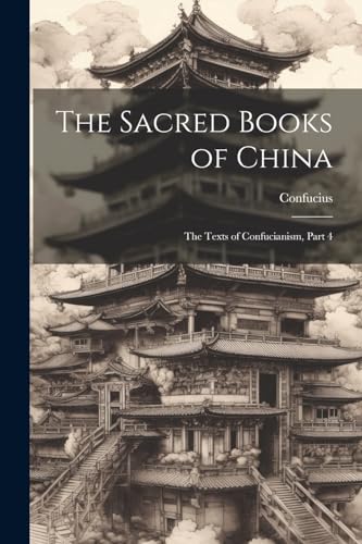 The Sacred Books of China: The Texts of Confucianism, Part 4 von Legare Street Press