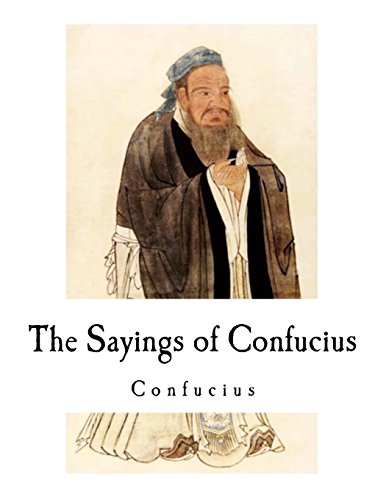 The Sayings of Confucius: Confucius The Sayings of Confucius: Confucius von CreateSpace Independent Publishing Platform