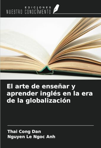 El arte de enseñar y aprender inglés en la era de la globalización von Ediciones Nuestro Conocimiento