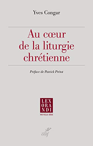 AU COEUR DE LA LITURGIE CHRÉTIENNE von CERF