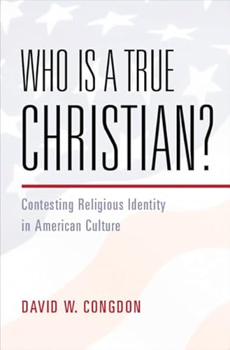 Who Is a True Christian?: Contesting Religious Identity in American Culture