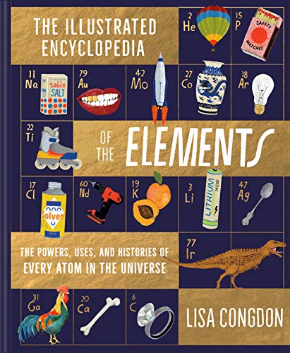 The Illustrated Encyclopedia of the Elements: The Powers, Uses, and Histories of Every Atom in the Universe: 1 von Chronicle Books