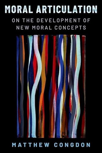 Moral Articulation: On the Development of New Moral Concepts von Oxford University Press Inc