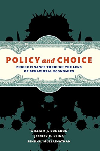 Policy and Choice: Public Finance through the Lens of Behavioral Economics Policy and Choice: Public Finance through the Lens of Behavioral Economics von Brookings Institution Press