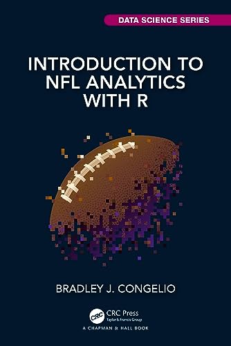 Introduction to NFL Analytics with R (Chapman & Hall/CRC Data Science)