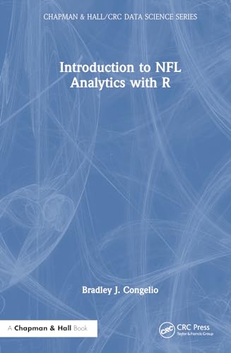Introduction to NFL Analytics with R (Chapman & Hall/CRC Data Science) von Chapman and Hall/CRC