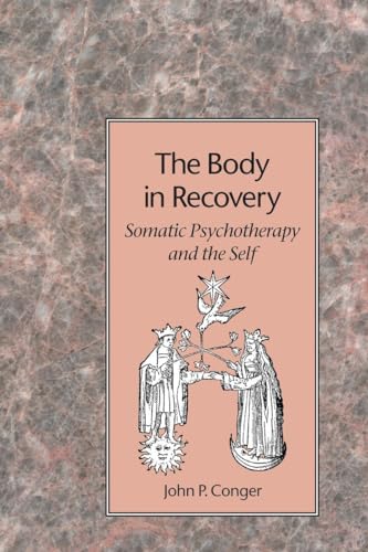 The Body in Recovery: Somatic Psychotherapy and the Self von Frog Books