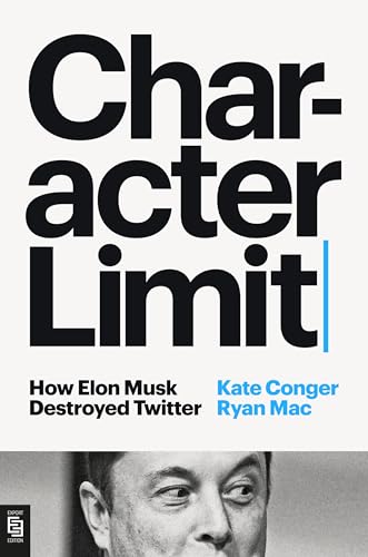 Character Limit: How Elon Musk Destroyed Twitter