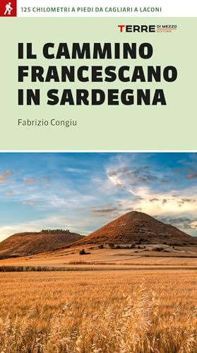 Il cammino francescano in Sardegna. 125 km a piedi da Cagliari a Laconi (Percorsi) von Terre di Mezzo