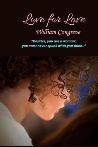 Love for Love: “Besides, you are a woman; you must never speak what you think…” von Independently published