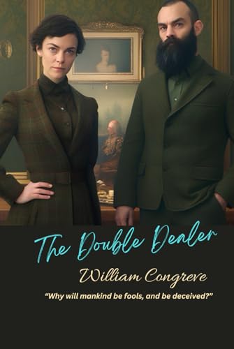 The Double Dealer: “Why will mankind be fools, and be deceived?” von Independently published