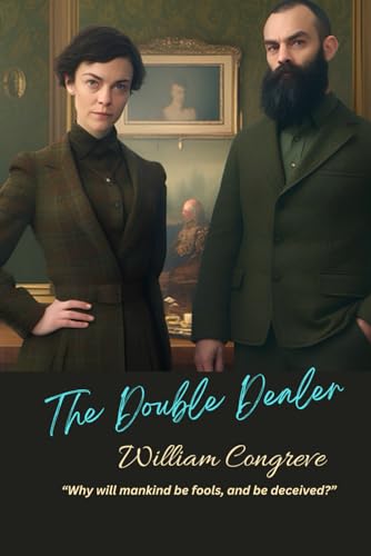 The Double Dealer: “Why will mankind be fools, and be deceived?” von Independently published