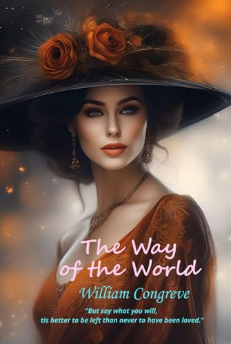 The Way of the World: “But say what you will, 'tis better to be left than never to have been loved.” von Independently published