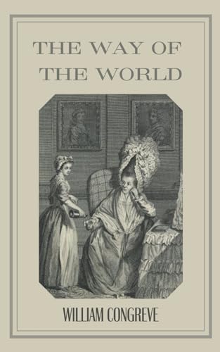 The Way of the World: Wit and Society in Congreve's Restoration Comedy von Independently published