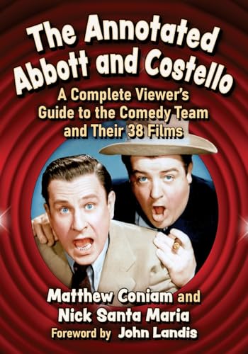 The Annotated Abbott and Costello: A Complete Viewer's Guide to the Comedy Team and Their 38 Films