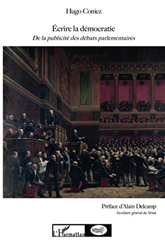 Ecrire la démocratie (2e édition revue et augmentée): De la publicité des débats parlementaires von L'HARMATTAN