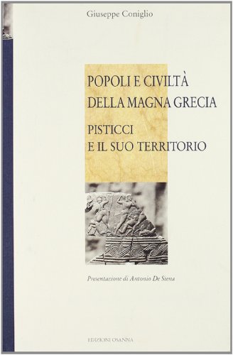 Popoli e civiltà della Magna Grecia. Pisticci e il suo territorio (Quaderni Biblioteca provinciale di Matera)