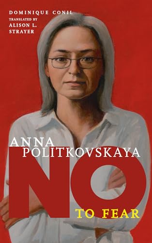 Anna Politkovskaya: No to Fear (They Said No)