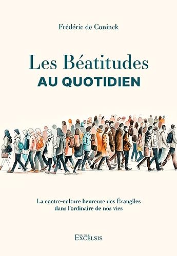 Les Béatitudes au quotidien : La contre-culture heureuse des Évangiles dans l’ordinaire de nos vies Les Béatitudes au quotidien : La contre-culture heureuse des Évangiles dans l’ordinaire de nos vies von Editions Excelsis
