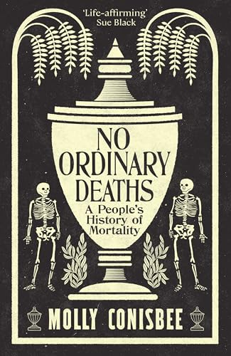 No Ordinary Deaths: A People's History of Mortality No Ordinary Deaths: A People's History of Mortality von Wellcome Collection