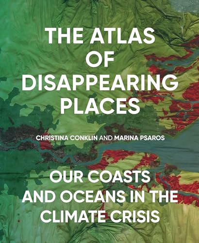 Atlas of Disappearing Places: Our Coasts and Oceans in the Climate Crisis von The New Press