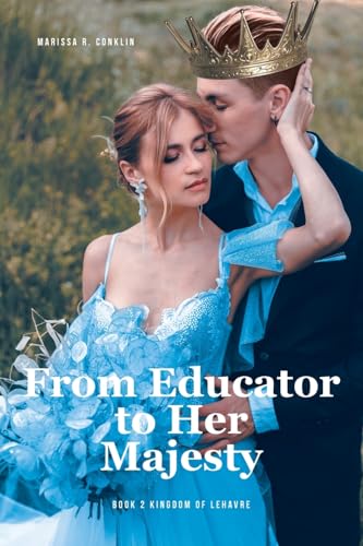From Educator to Her Majesty: Book 2 Kingdom of Lehavre von Fulton Books