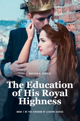 The Education of His Royal Highness: Book 1 of the Kingdom of Lehavre Series von Fulton Books