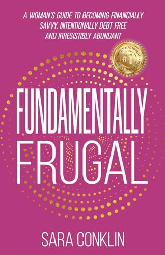 Fundamentally Frugal: A Woman's Guide to Becoming Financially Savvy, Intentionally Debt Free and Irresistibly Abundant Fundamentally Frugal: A Woman's Guide to Becoming Financially Savvy, Intentionally Debt Free and Irresistibly Abundant von Elite Online Publishing