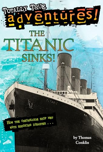 The Titanic Sinks! (Totally True Adventures): How the Unsinkable Ship Met with Shocking Disaster . . . (A Stepping Stone Book(TM)) von Random House Books for Young Readers