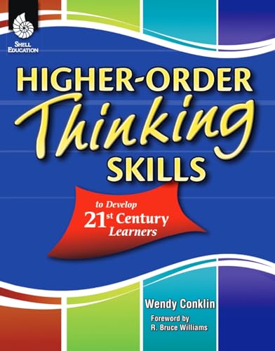 Higher-Order Thinking Skills to Develop 21st Century Learners von Shell Education Pub