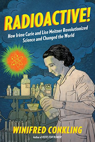 Radioactive!: How Irène Curie and Lise Meitner Revolutionized Science and Changed the World von Workman Publishing