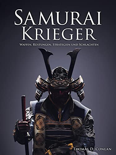 Samurai Krieger: Waffen, Rüstungen, Strategien und Schlachten