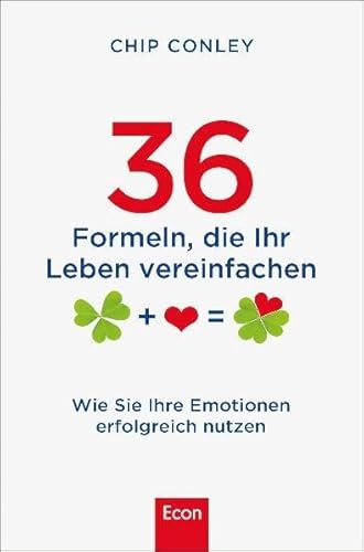 36 Formeln, die ihr Leben vereinfachen: Wie Sie ihre Emotionen erfolgreich nutzen