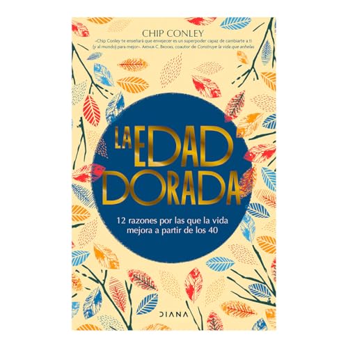 La edad dorada / The golden age: 12 Razones Por Las Que La Vida Mejora a Partir De Los 40 / 12 Reasons Why Life Gets Better After 40 von Editorial Planeta Mexicana S.A. de C.V.