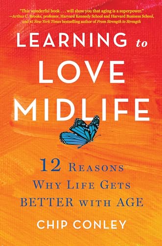 Learning to Love Midlife: 12 Reasons Why Life Gets Better with Age von Little, Brown Spark