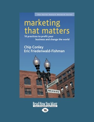 Marketing that Matters: 10 Practices to Profit Your Business and Change the World von ReadHowYouWant