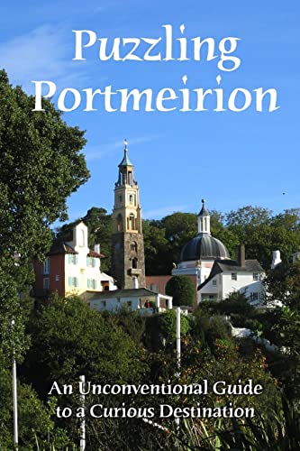 Puzzling Portmeirion: An Unconventional Guide To A Curious Destination von Createspace Independent Publishing Platform