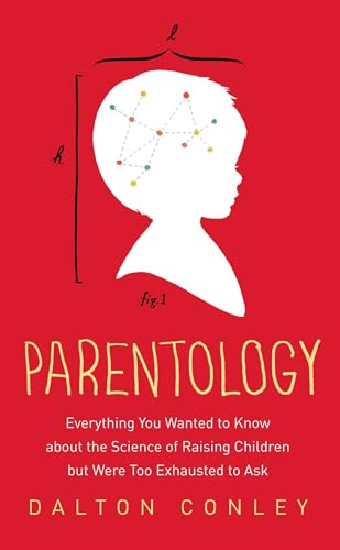 Parentology: Everything You Wanted to Know about the Science of Raising Children but Were Too Exhausted to Ask