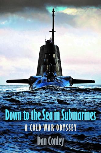 Down to the Sea in Submarines: A Cold War Odyssey von Pen & Sword Books