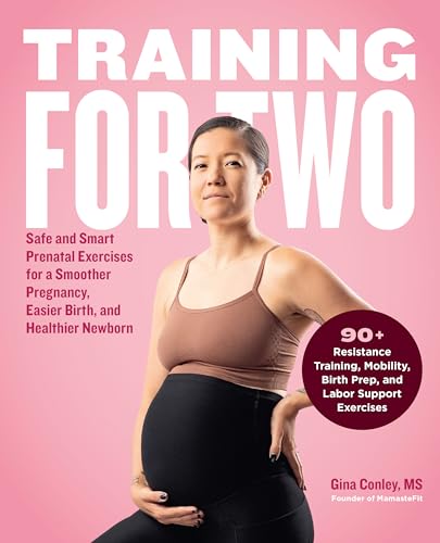 Training for Two: Safe and Smart Prenatal Exercises for a Smoother Pregnancy, Easier Birth, and Healthier Newborn - 90+ Resistance Training, Mobility, Birth Prep, and Labor Support Exercises von Fair Winds Press