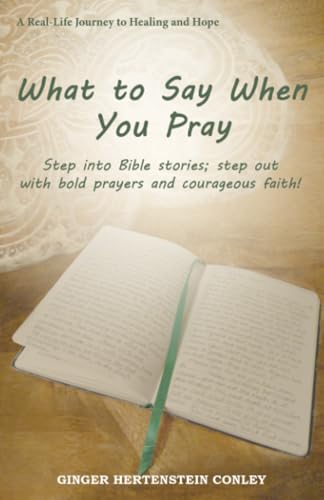 What to Say When You Pray: Step into Bible stories; step out with bold prayers and courageous faith! von WestBow Press
