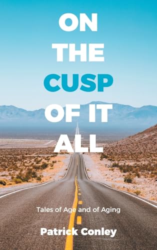 On the Cusp of It All: Tales of Age and of Aging von AuthorHouse